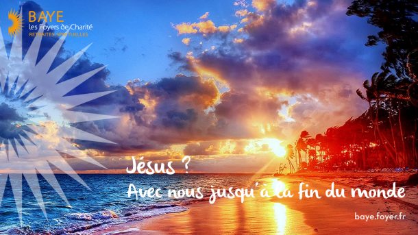 Jésus, avec nous jusqu’à la fin du monde !